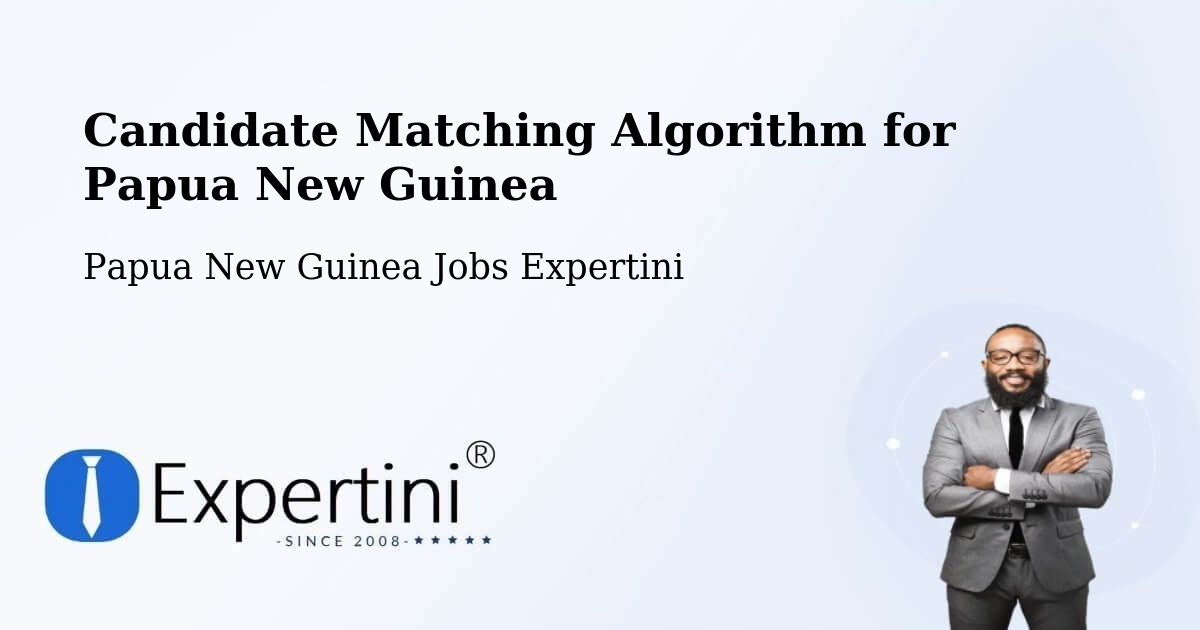Candidate Matching Algorithm Overview – Sohe - Papua New Guinea Jobs Expertini