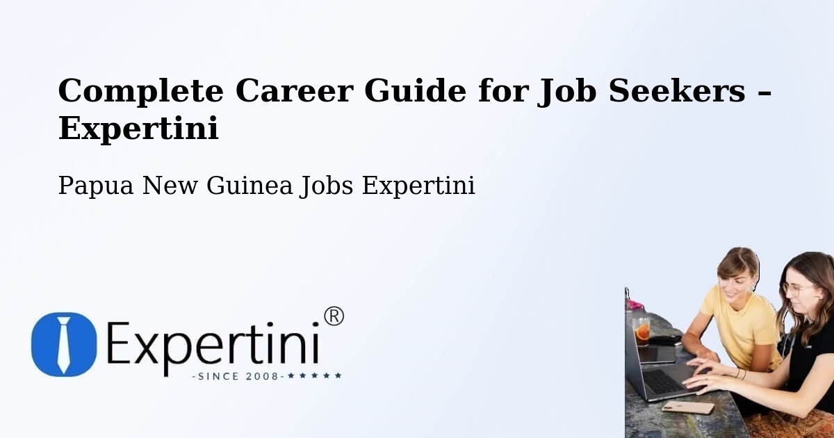 Career Guide for Job Seekers – Sohe - Sohe, Papua New Guinea Jobs Expertini