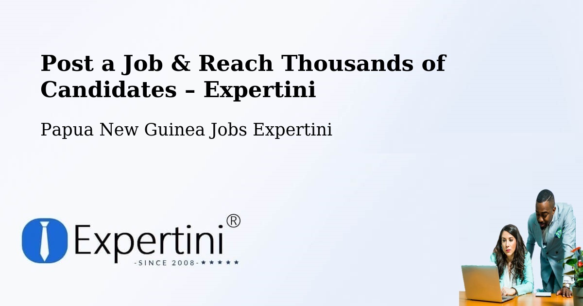 Post a Job in Sohe – Hire the Right Talent - Sohe, Papua New Guinea Jobs Expertini
