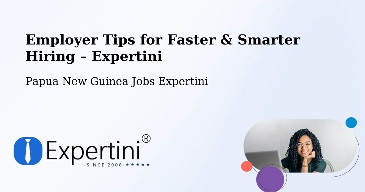 Employer Tips for Hiring & Recruitment – Sohe - Sohe, Papua New Guinea Jobs Expertini