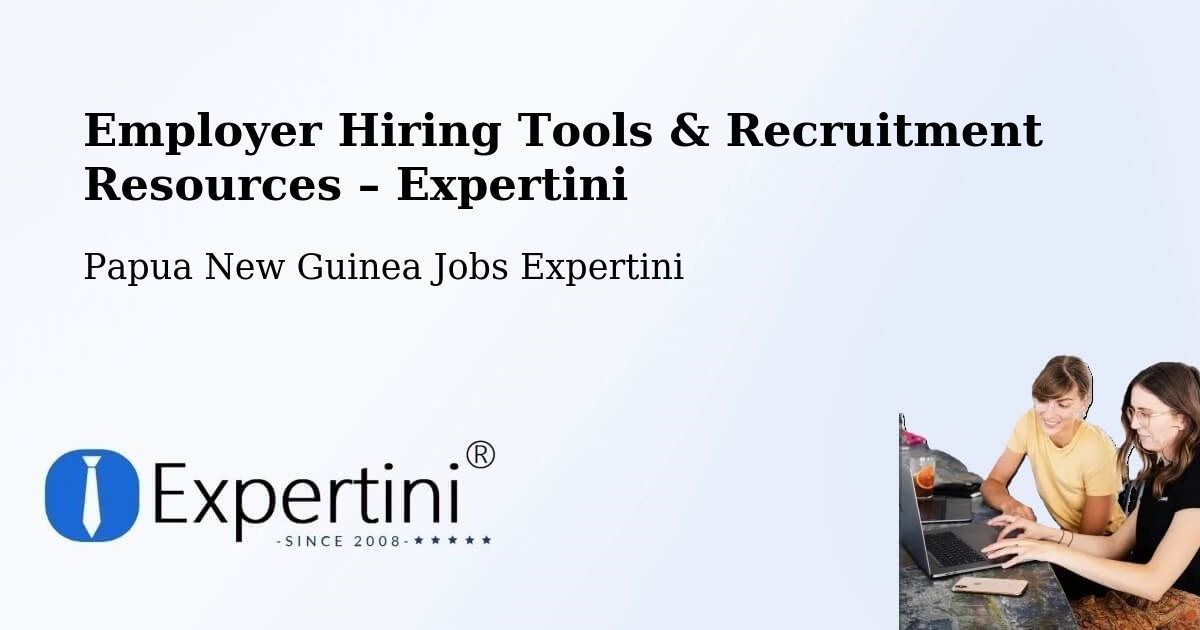 Employer Hiring Tools & Recruitment Resources – Sohe - Sohe, Papua New Guinea Jobs Expertini